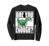 Are You Brave Enough? Face the Tyrannosaurus Rex! Sweatshirt