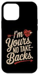 iPhone 12 mini I'm Yours No Take Backs Love Funny Valentine's Day Graphic Case