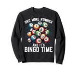 One more Number and it's Bingo Time Sweatshirt