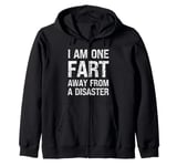 Fart Jokes - I am One Fart Away from a Disaster - Fart Humor Zip Hoodie