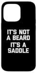 Coque pour iPhone 14 Pro Max T-shirt humoristique pour homme avec inscription « It's Not A Beard, It's A Saddle »