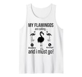 My Flamingos are calling, I must go - Funny Flamingo Tank Top