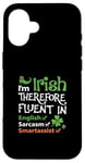 iPhone 16 I'm Irish Therefore Fluent In English Sarcasm Smartassist Case