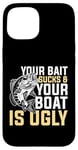 Coque pour iPhone 15 Your Bait Sucks & Boat Is Ugly Fish Fisherman Pêcheur Cadeau