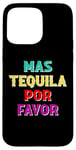 Coque pour iPhone 15 Pro Max Mas Tequila Por Favor Funny Cinco de Mayo Déclaration à boire