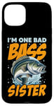 iPhone 15 Plus I'M ONE BAD BASS SISTER, for the fishing sis Case