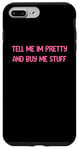 iPhone 7 Plus/8 Plus Tell Me Im Pretty And Buy Me stuff Funny High maintenance Case