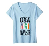 Womens I may life in the USA but my story began in Ireland Irish V-Neck T-Shirt