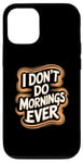 iPhone 12/12 Pro I Don’t Do Mornings Ever Night Owl Nighttime Energy Case