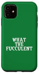 Coque pour iPhone 11 What the Fucculent - Plant Mom Green Nature Lover Pun Faucille