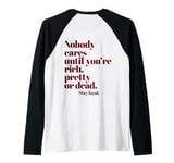 Nobody Cares Until You're Rich Pretty or Dead Raglan Baseball Tee