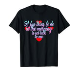 a fun thing to do in the morning is not talk to me T-Shirt