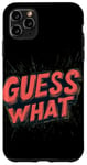 Coque pour iPhone 11 Pro Max Emblème graphique humoristique Guess What