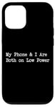 Coque pour iPhone 12/12 Pro Citation humoristique « My Phone and I Are Both on Low Power »