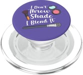 Maquilleur humoristique avec citation « I Don't Throw Shade I Blend It » PopSockets PopGrip pour MagSafe