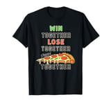 Win Lose Pizza Together Funny Matching Club Group Team Squad T-Shirt