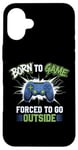 Coque pour iPhone 16 Plus Born to Game Forced Go Outside Manette de jeu vidéo