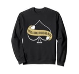 Funny Spades Card Game Life Is A Game Spade Is Mine Sweatshirt