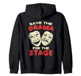 THEATER Save The Drama For The Stage for Acting Zip Hoodie