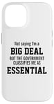 iPhone 14 Not Saying I'm A Big Deal Government Classifies Me Essential Case