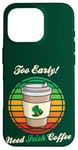 Coque pour iPhone 16 Pro St Patrick's Day Retro Too Early Need Irish Coffee to Go