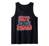 Not In The Mood Funny Not In The Mood Quotes Tank Top