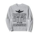 It's An Obsession - Bowler Bowling Ball Funny Bowling Sweatshirt