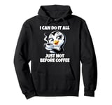 Can Do It All Just Not Before Coffee Addict Funny Penguin Pullover Hoodie