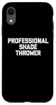 Coque pour iPhone XR Professional Shade Thrower T-Shirt funny saying sarcastic