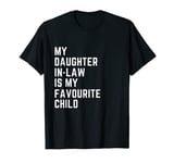 My Daughter In Law is My Favourite Child for Moms and Dads T-Shirt