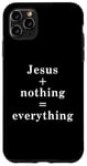 iPhone 11 Pro Max Jesus + nothing = everything Case