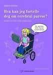 Hva kan jeg fortelle deg om cerebral parese?  en guide for venner, familie og fagpersoner