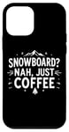 Coque pour iPhone 12 mini Snowboard Nah Just Coffee Funny Ski Citations Vêtements