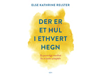 Der Er Et Hul I Ethvert Hegn | Else Kathrine Relster | Språk: Dansk