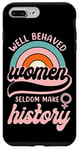 iPhone 7 Plus/8 Plus Feminist Well Behaved Women Seldom Make History Case