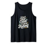 I can't keep calm I'm going fishing funny sarcastic humor Tank Top