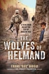 The Wolves of Helmand  A View from Inside the Den of Modern War