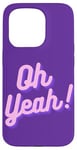 iPhone 15 Pro Oh yeah design for optimistic girls and women. Case