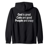 God Is Great Cats Are Good And People Are Crazy Funny Saying Zip Hoodie