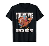 Touchdowns Turkey and Pie Thanksgiving American Football T-Shirt