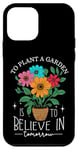 iPhone 12 mini To Plant A Garden Is to Believe In Tomorrow Garden Planting Case