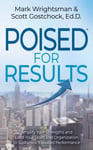 POISED for Results  Amplify Your Strengths and Lead Your Team and Organization to Sustained, Elevated Performance