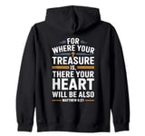 For Where Your Treasure is There Will Be Your Heart Also Zip Hoodie