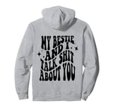 my bestie and i talk shit about you (on back) Pullover Hoodie