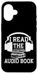 Coque pour iPhone 16 I Read The Audiobook Lover Lecteur de casque audio