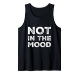 Not In The Mood Funny Not In The Mood Quotes Tank Top