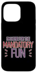 Coque pour iPhone 14 Pro Max I'm Here For The Mandatory Fun Activité de groupe Joie