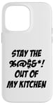 Coque pour iPhone 14 Pro Max Stay Out of My Kitchen Fun Cooking Attitude Chef Holiday