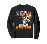 The Best Dads Have Sons Who Are Wrestlers Sweatshirt