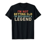 I'm Not Getting Old I'm Becoming A Legend Retro Vintage T-Shirt